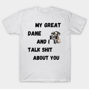 My Great Dane and I Talk $hit T-Shirt